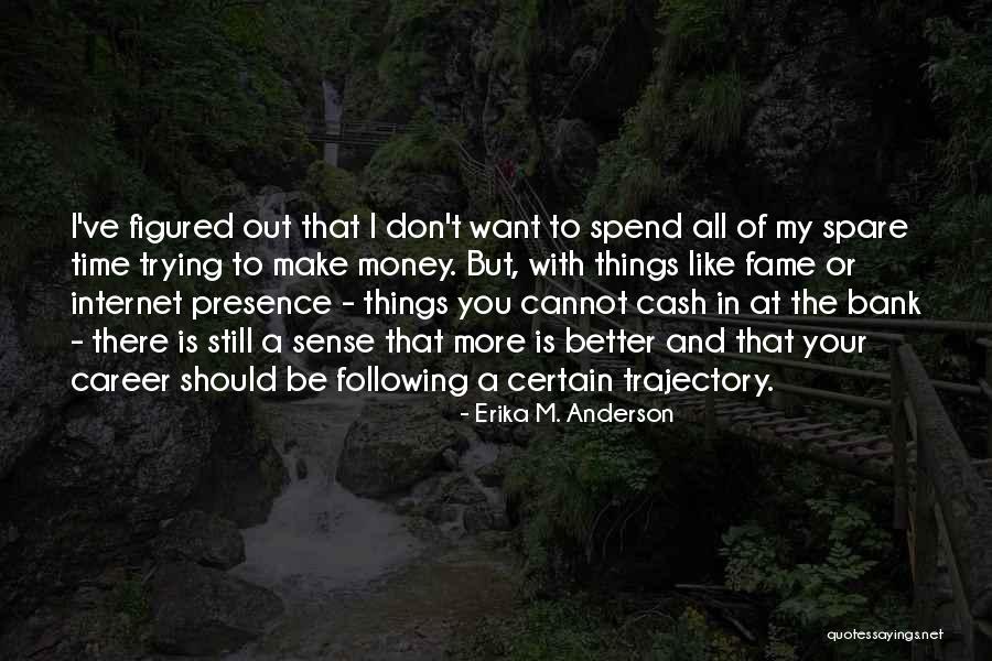 I Want Your Money Quotes By Erika M. Anderson I Want Your Money Quotes By Erika M. Anderson