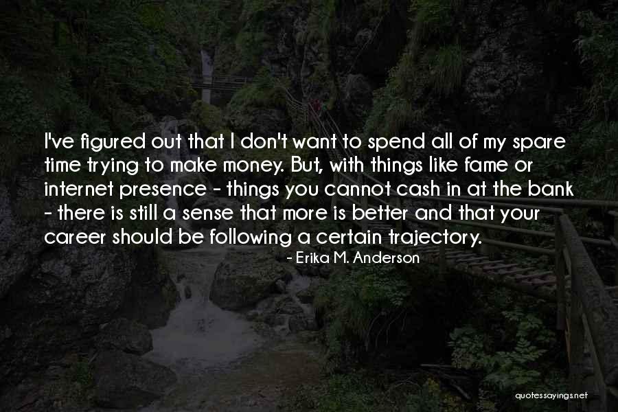 I Want Your Money Quotes By Erika M. Anderson