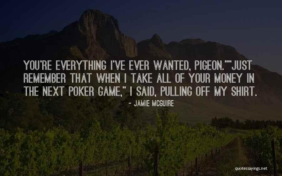 I Want Your Money Quotes By Jamie McGuire I Want Your Money Quotes By Jamie McGuire
