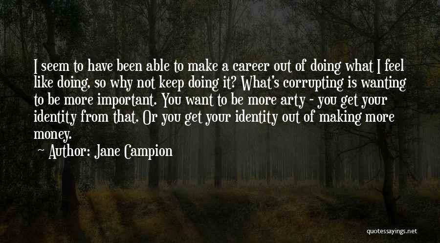 I Want Your Money Quotes By Jane Campion