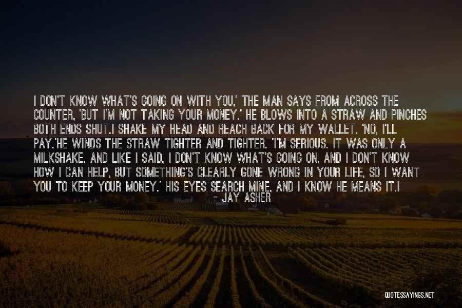 I Want Your Money Quotes By Jay Asher