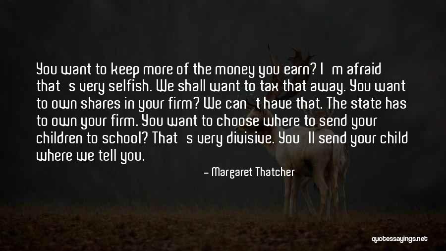 I Want Your Money Quotes By Margaret Thatcher