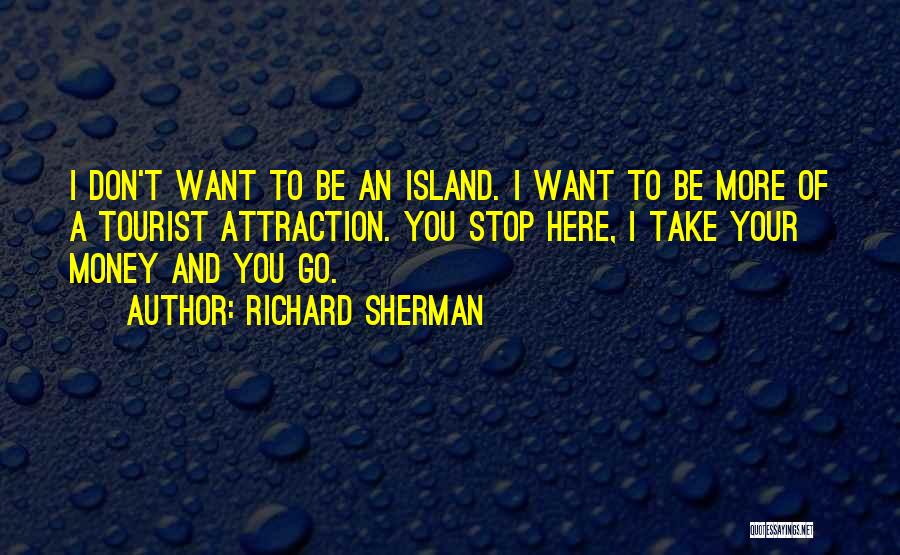 I Want Your Money Quotes By Richard Sherman