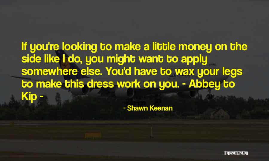 I Want Your Money Quotes By Shawn Keenan