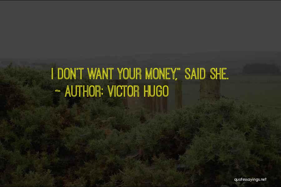 I Want Your Money Quotes By Victor Hugo