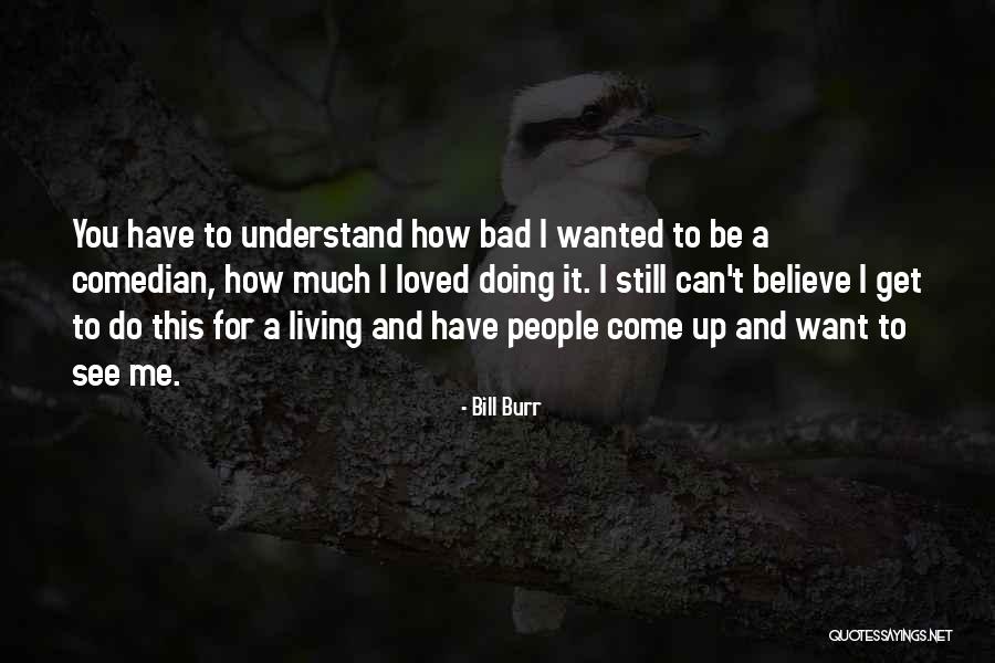 I Wanted It To Be You Quotes By Bill Burr I Wanted It To Be You Quotes By Bill Burr