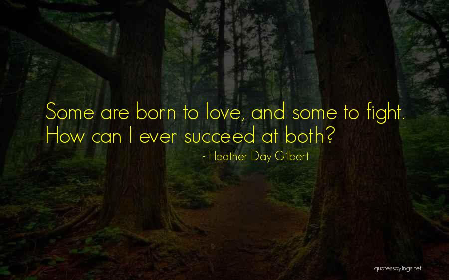 I Was Born A Fighter Quotes By Heather Day Gilbert I Was Born A Fighter Quotes By Heather Day Gilbert