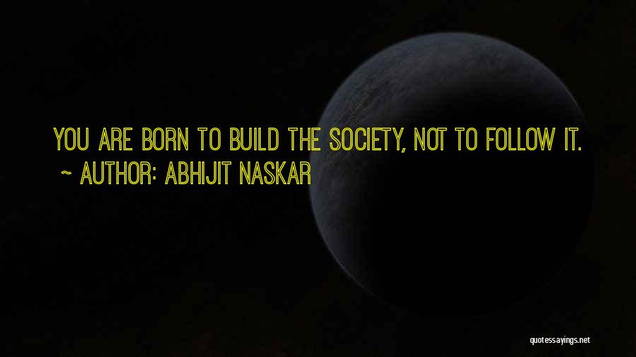 I Was Born A Leader Quotes By Abhijit Naskar