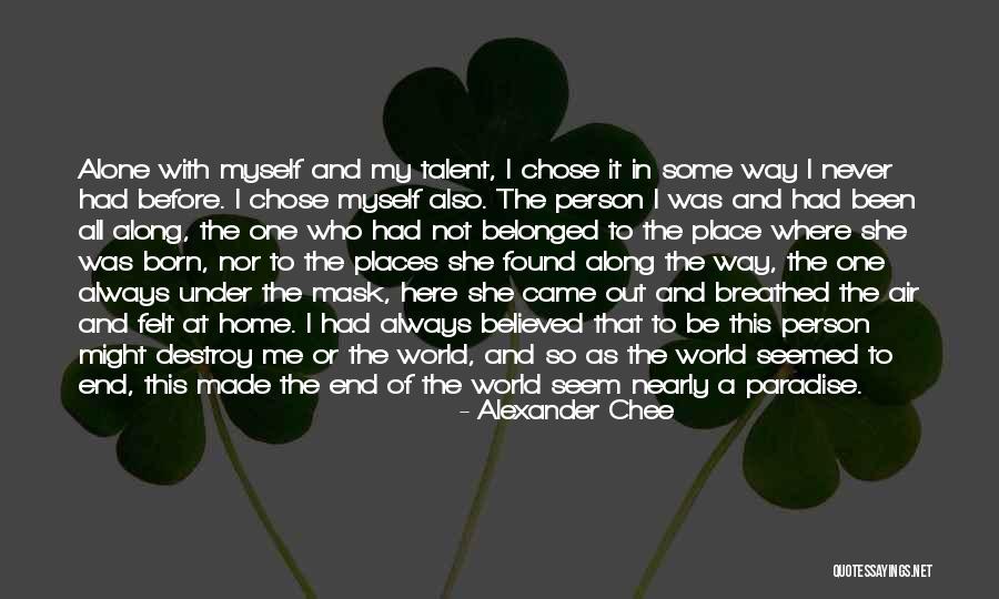 I Was Born Alone Quotes By Alexander Chee I Was Born Alone Quotes By Alexander Chee