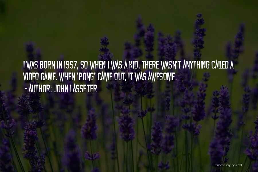 I Was Born Awesome Quotes By John Lasseter