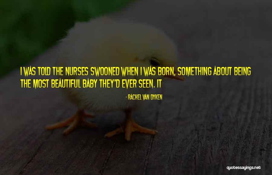 I Was Born Beautiful Quotes By Rachel Van Dyken I Was Born Beautiful Quotes By Rachel Van Dyken