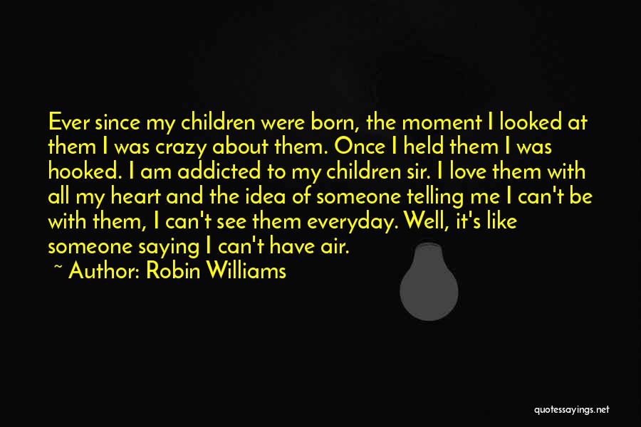 I Was Born Crazy Quotes By Robin Williams