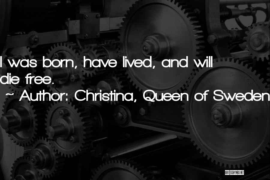 I Was Born Free Quotes By Christina, Queen Of Sweden