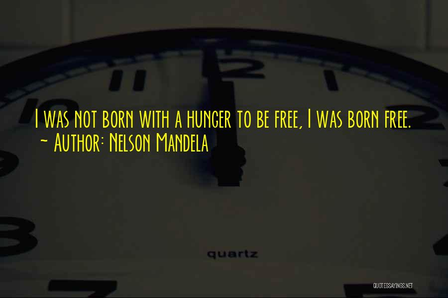 I Was Born Free Quotes By Nelson Mandela