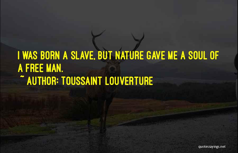 I Was Born Free Quotes By Toussaint Louverture