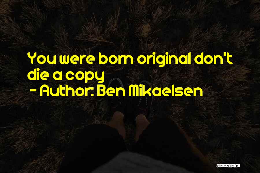 I Was Born Original Quotes By Ben Mikaelsen