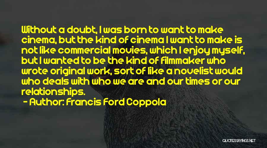 I Was Born Original Quotes By Francis Ford Coppola