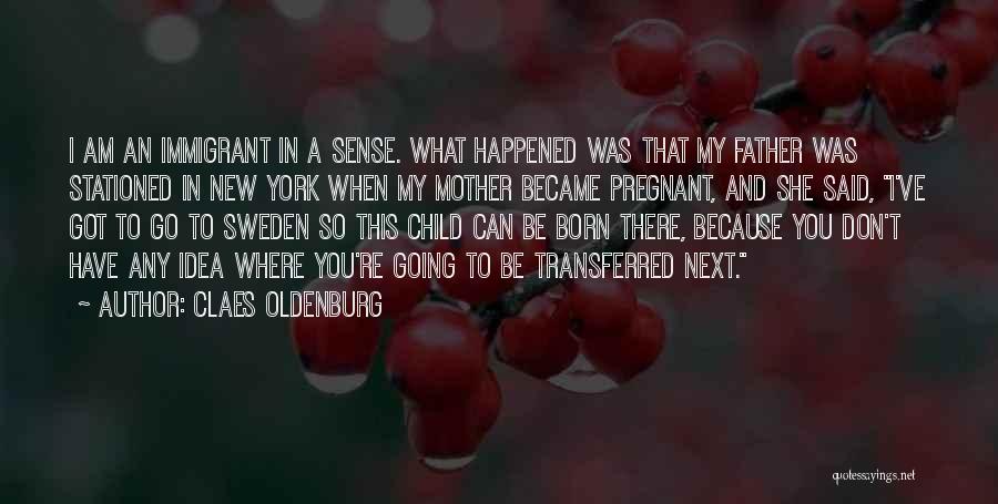 I Was Born Quotes By Claes Oldenburg