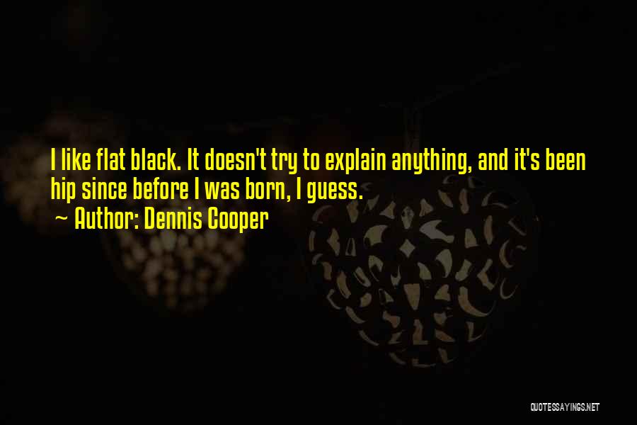I Was Born Quotes By Dennis Cooper