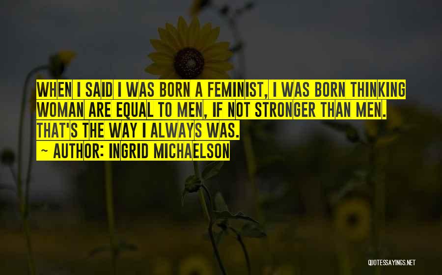 I Was Born Quotes By Ingrid Michaelson