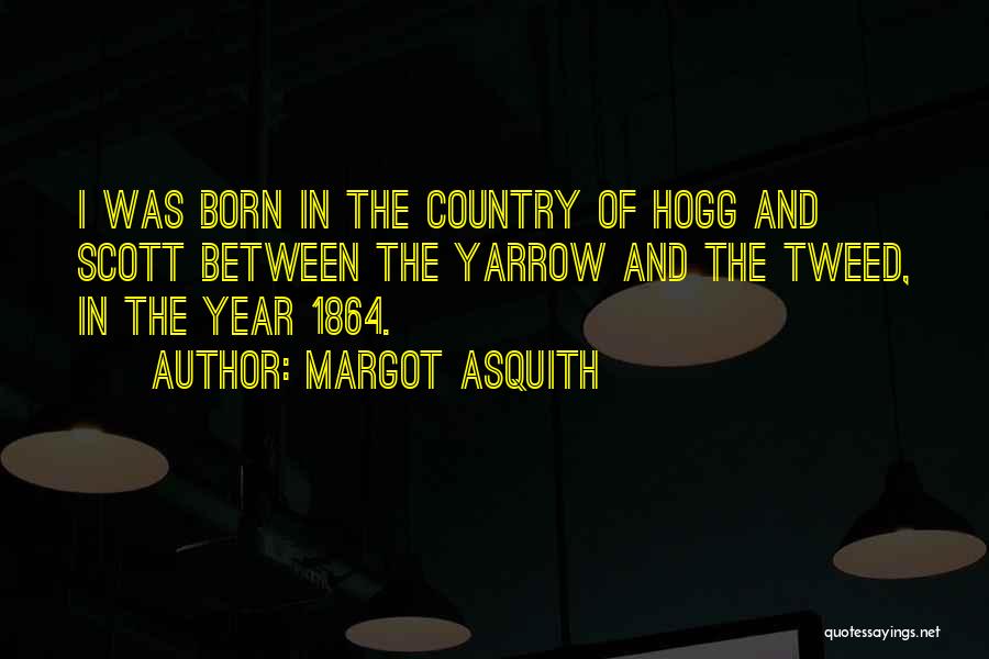 I Was Born Quotes By Margot Asquith