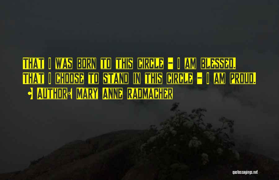 I Was Born Quotes By Mary Anne Radmacher