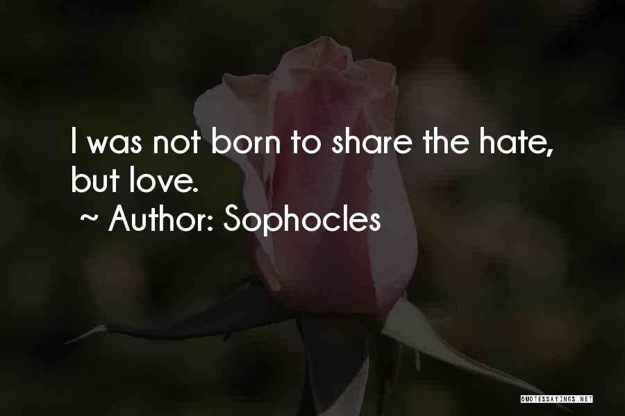 I Was Born Quotes By Sophocles