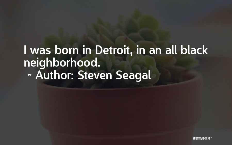 I Was Born Quotes By Steven Seagal