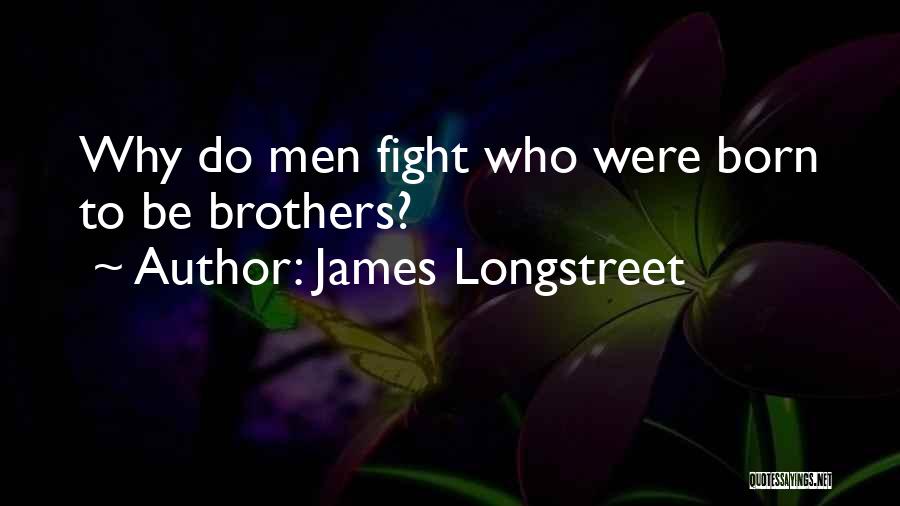 I Was Born To Fight Quotes By James Longstreet