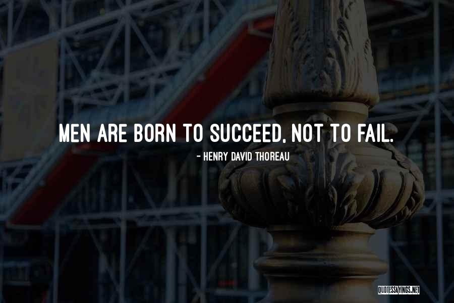 I Was Born To Succeed Quotes By Henry David Thoreau