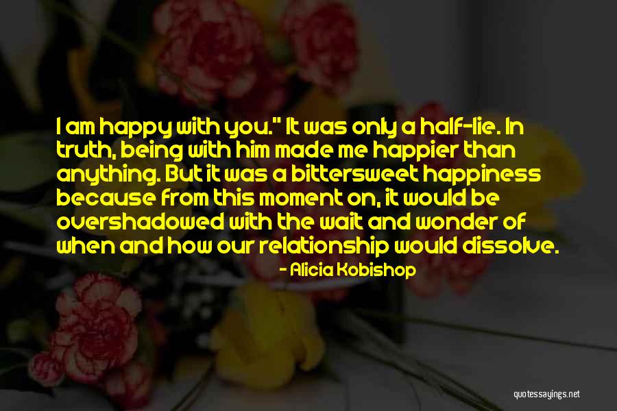 I Was Happier Than Quotes By Alicia Kobishop I Was Happier Than Quotes By Alicia Kobishop