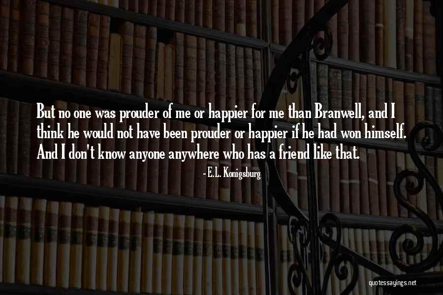I Was Happier Than Quotes By E.L. Konigsburg I Was Happier Than Quotes By E.L. Konigsburg
