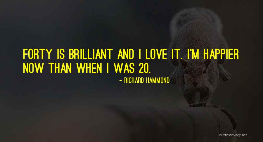 I Was Happier Than Quotes By Richard Hammond I Was Happier Than Quotes By Richard Hammond
