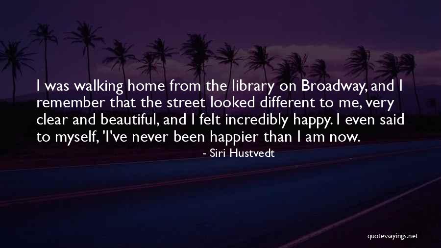 I Was Happier Than Quotes By Siri Hustvedt I Was Happier Than Quotes By Siri Hustvedt
