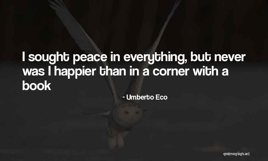 I Was Happier Than Quotes By Umberto Eco I Was Happier Than Quotes By Umberto Eco