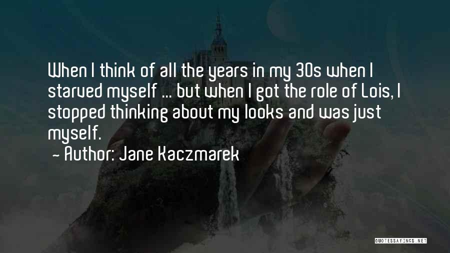 I Was Just Thinking Quotes By Jane Kaczmarek