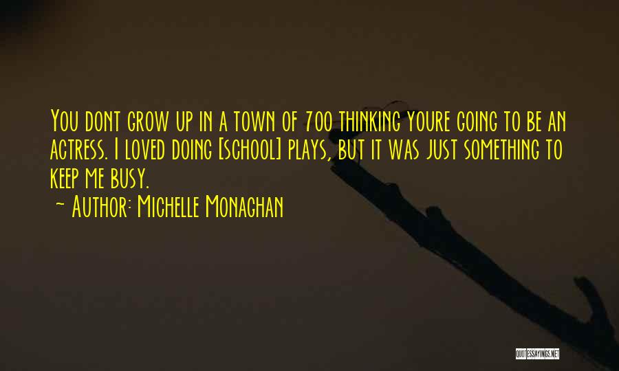 I Was Just Thinking Quotes By Michelle Monaghan