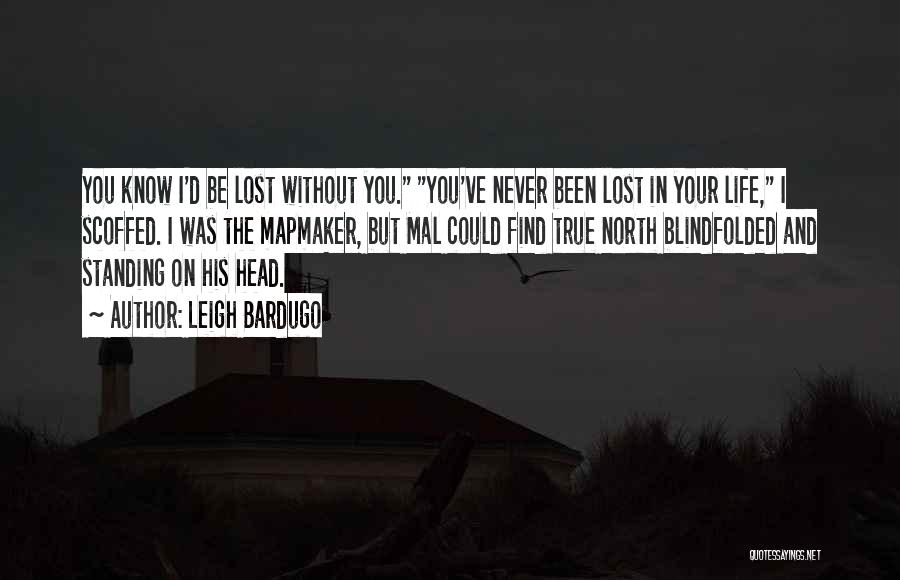 I Was Lost Without You Quotes By Leigh Bardugo