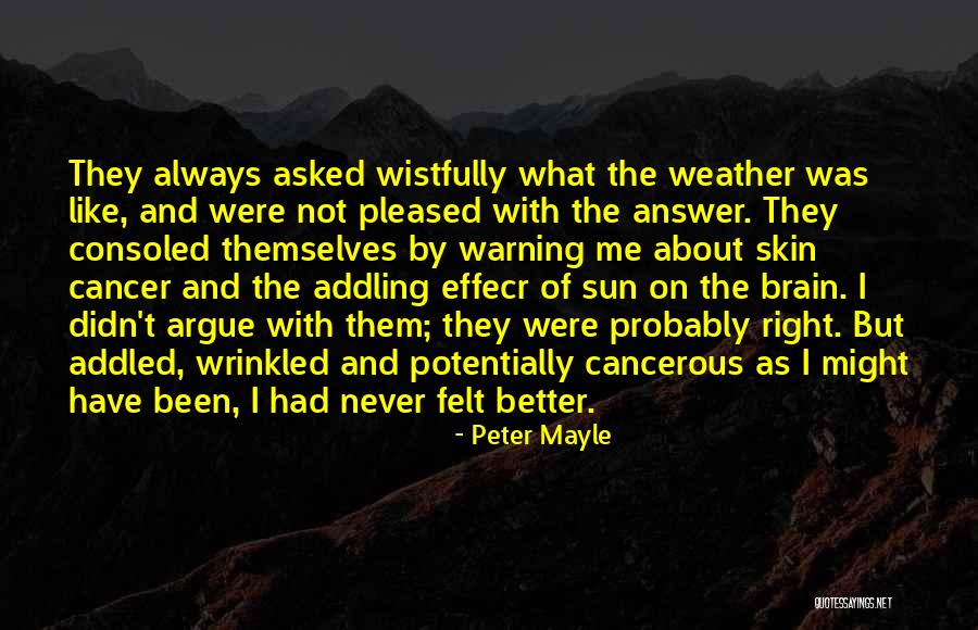 I Was Never Right Quotes By Peter Mayle I Was Never Right Quotes By Peter Mayle