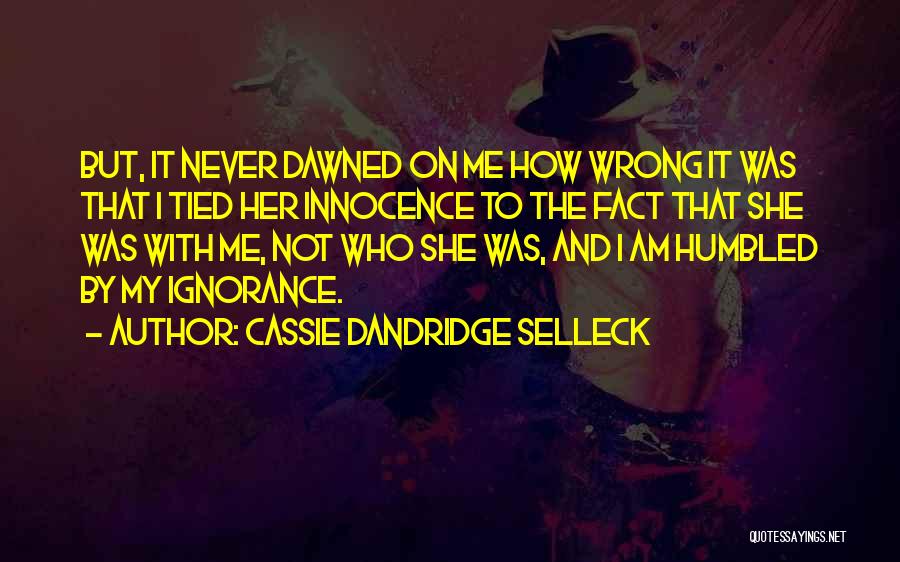 I Was Never Wrong Quotes By Cassie Dandridge Selleck
