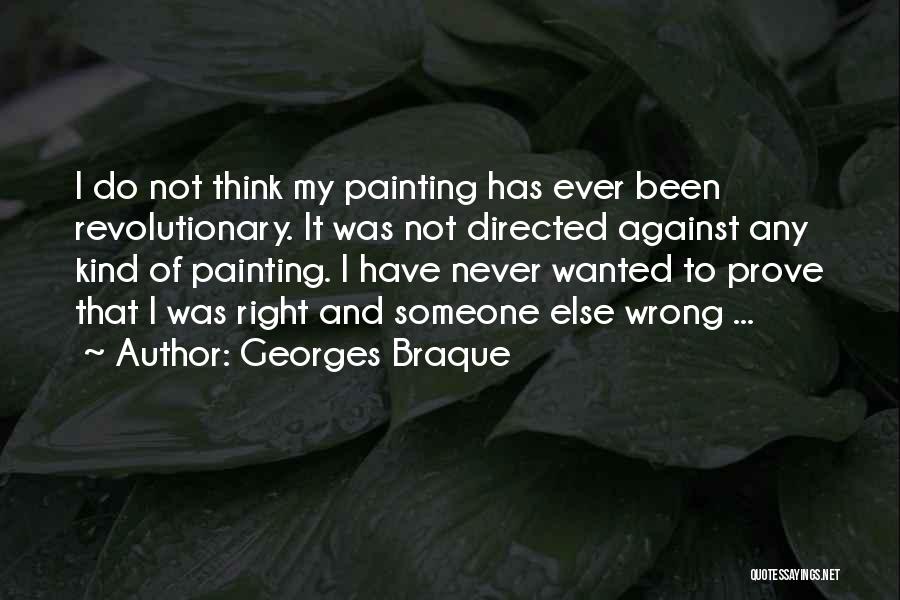 I Was Never Wrong Quotes By Georges Braque