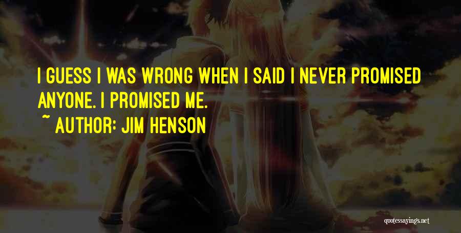 I Was Never Wrong Quotes By Jim Henson