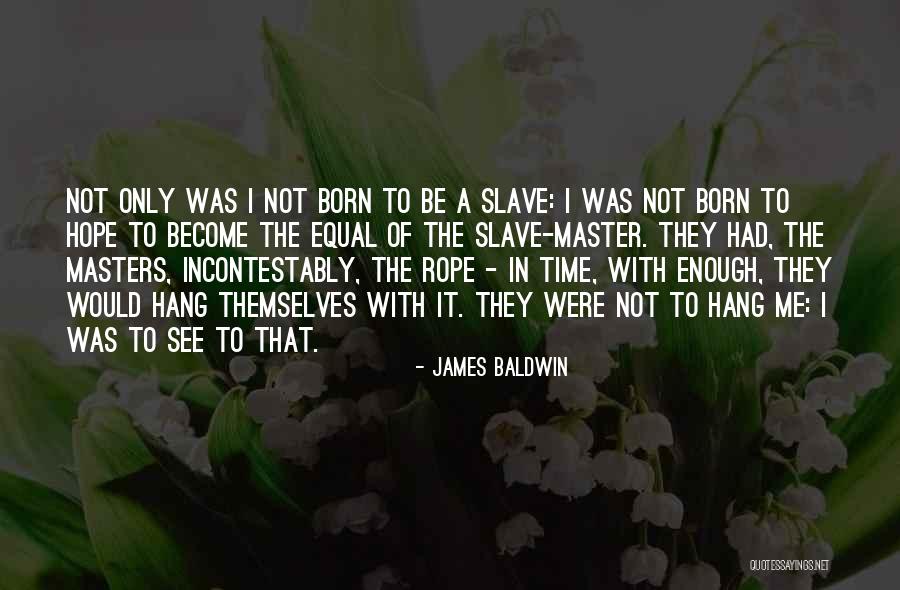 I Was Not Enough Quotes By James Baldwin I Was Not Enough Quotes By James Baldwin
