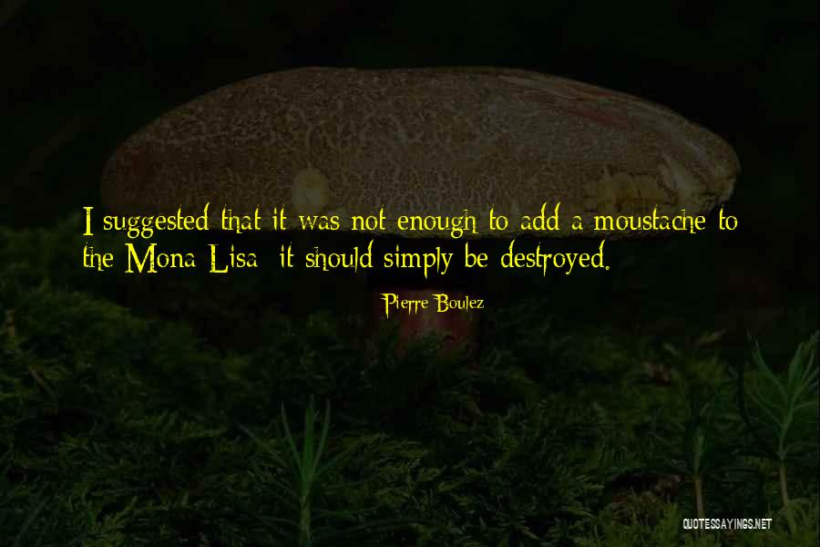 I Was Not Enough Quotes By Pierre Boulez I Was Not Enough Quotes By Pierre Boulez