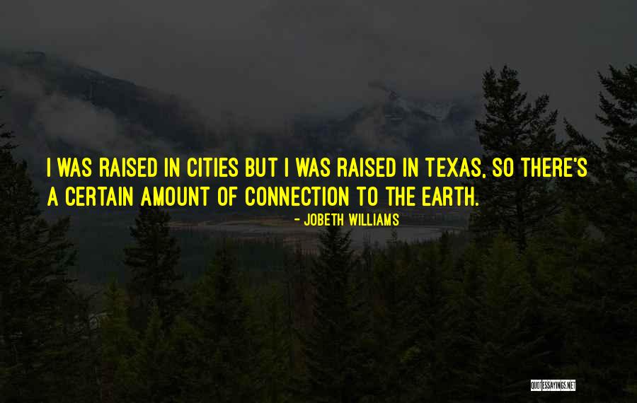 I Was Raised In Texas Quotes By JoBeth Williams I Was Raised In Texas Quotes By JoBeth Williams
