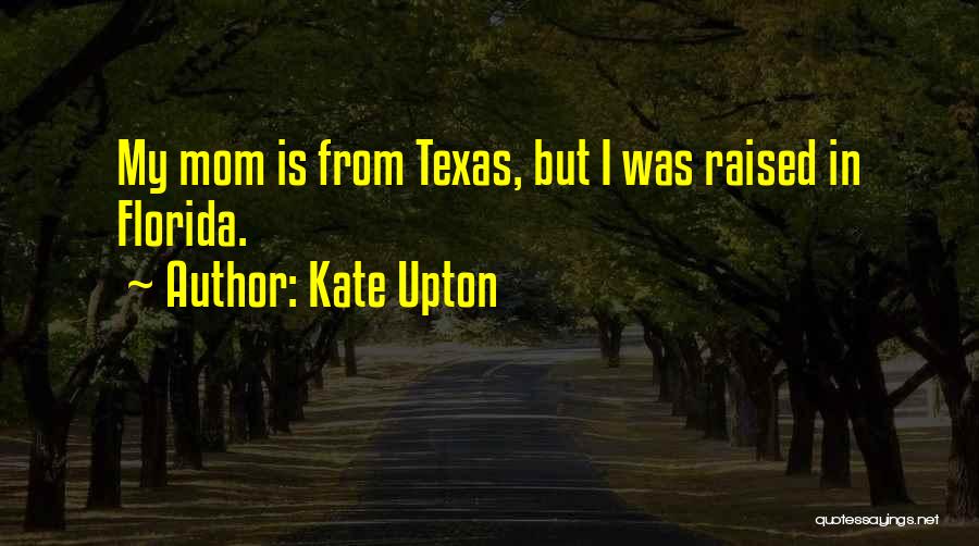 I Was Raised In Texas Quotes By Kate Upton