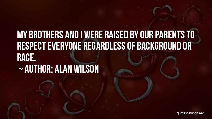 I Was Raised To Respect Quotes By Alan Wilson