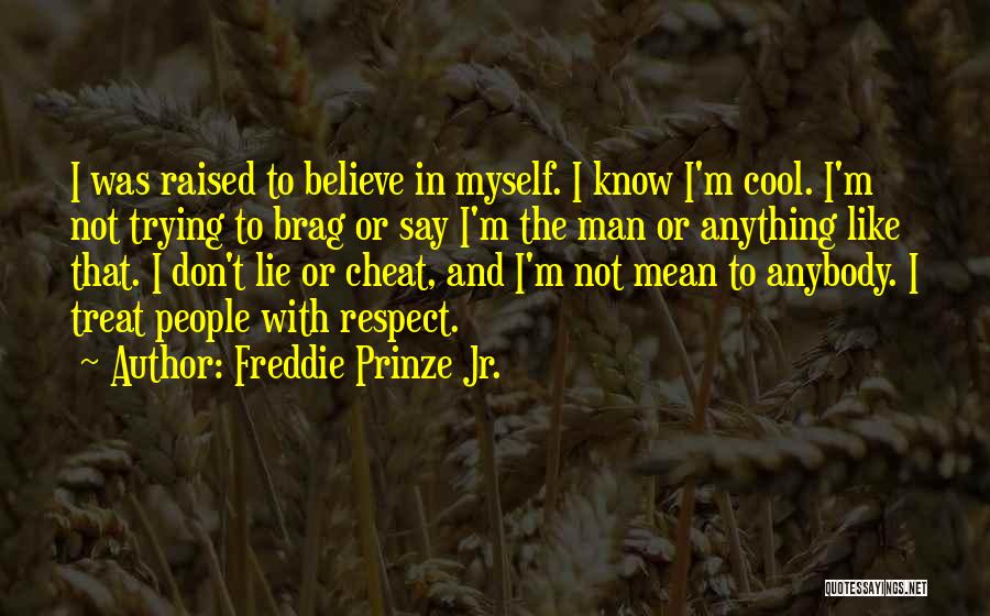 I Was Raised To Respect Quotes By Freddie Prinze Jr.