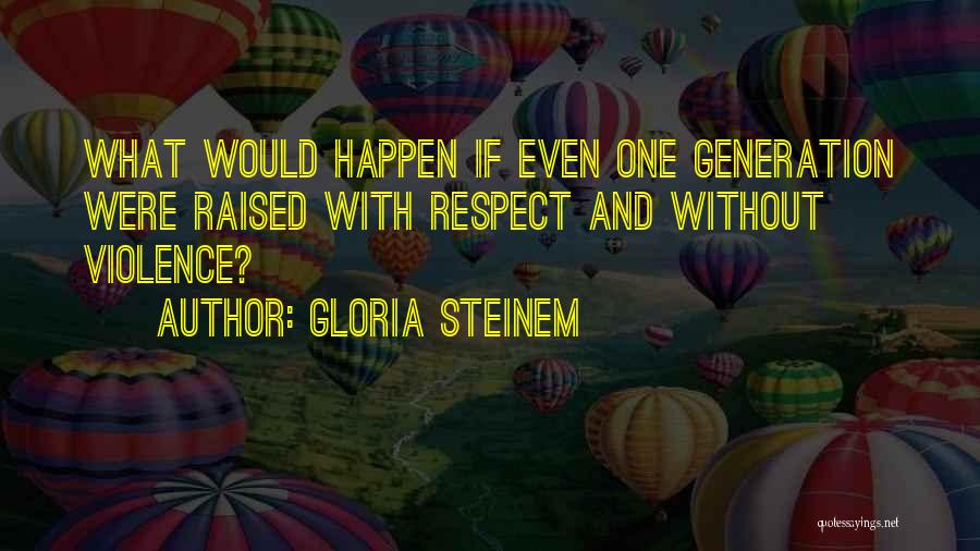 I Was Raised To Respect Quotes By Gloria Steinem