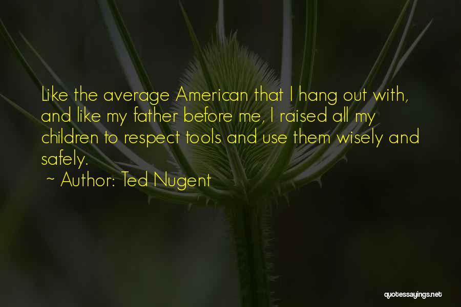 I Was Raised To Respect Quotes By Ted Nugent